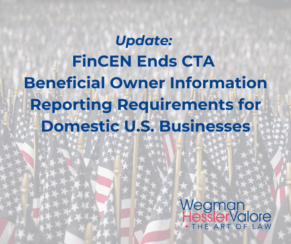 Wegman Hessler business law firm reports FinCEN Ends CTA Beneficial Owner Reporting for domestic U.S. Businesses